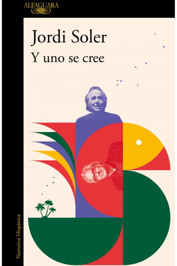 Portada del libro titulado y uno se cree, de Jordi Soler.